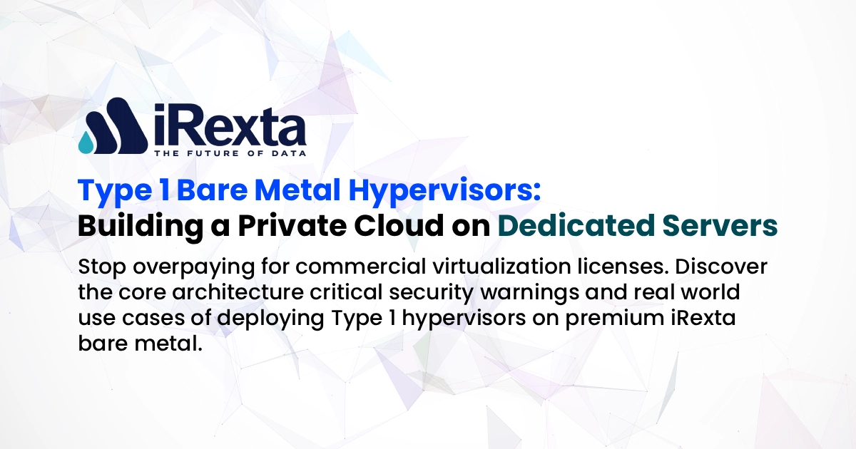 Type 1 Bare Metal Hypervisors: Building a Private Cloud on Dedicated Servers