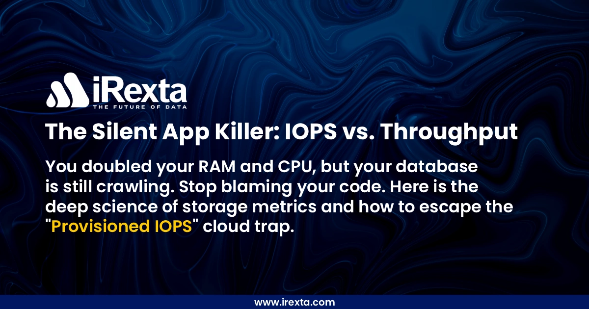 The Silent App Killer: IOPS vs. Throughput