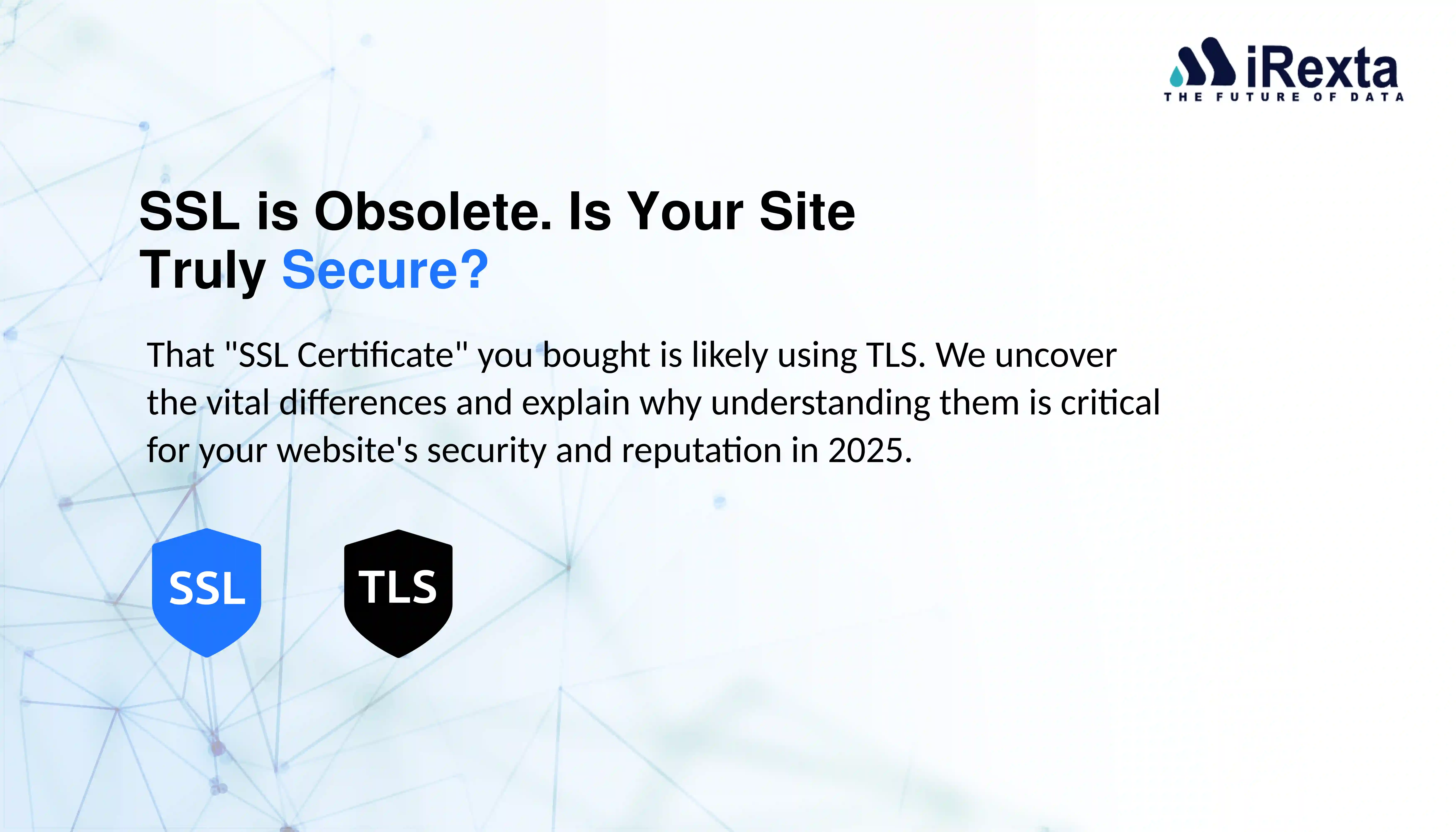 TLS vs. SSL: Key Differences & Why You Must Upgrade (2025 Guide)