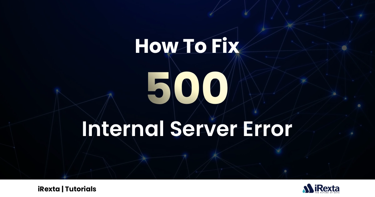 Dark blue background with geometric lines and glowing dots. Bold text reads 'How To Fix 500 Internal Server Error.' Footer displays 'iRexta | Tutorials' logo.